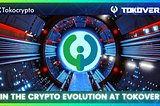 3 Reasons Why Tokoverse is Driving the Crypto Evolution