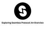 Exploring Seamless Protocol: An Overview