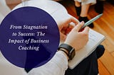 David Newberry Chicago — From Stagnation to Success: The Impact of Business Coaching