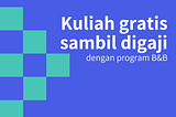 Kuliah Gratis dengan Gaji: Program B&B Sekolah-sekolah Asuransi