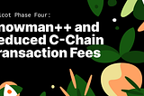 Apricot Phase Four: Snowman++ and Reduced C-Chain Transaction Fees