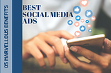 05 Marvellous Benefits Of Best Social Media Ads