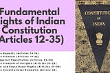 Fundamental Rights of Indian Constitution (Articles 12–35)