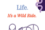 Life, It is a Wild Ride