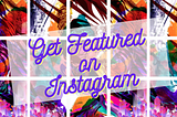 Get Featured On Instagram With Your Art And Work!