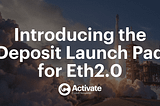 Introducing the Deposit Launch Pad for Ethereum 2.0