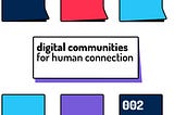 The service design inspiration 002: Digital communities for human connections.