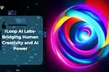 From Sci-Fi to Reality: rLoop DAO Makes AI a Part of Everyone’s Everyday Life