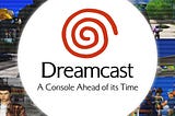 SEGA Dreamcast: A Console Ahead of its Time