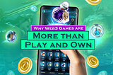 Why Web3 Games are More than Play and Own