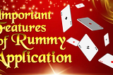 Rummy Application: Features You Need To Know