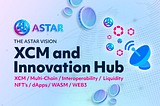 Astar Innovation Hub Vision enabled by XCM — Part 1