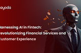Harnessing AI in Fintech: Revolutionizing Financial Services and Customer Experience
