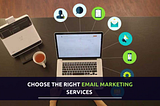 how-to-choose-the-right-email-marketing-services-for-your-business