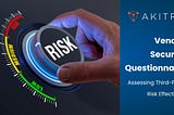 Vendor Security Questionnaire: Assessing Third-Party Risk Effectively