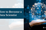 How to Become a Data Scientist | IABAC