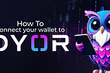 How to Connect Your Wallet to DYOR: From Research to Trading