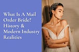 What Are Mail Order Brides: An Inside Look at International Love Search