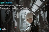 Agent Bella: Where Mystery Meets Momentum in Crypto Trading