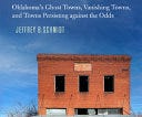 Here Today: Oklahoma’s Ghost Towns, Vanishing Towns, and Towns Persisting against the Odds PDF