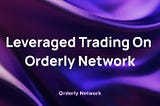 Leveraged Trading On Orderly Network