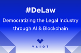 DeLaw: The New Trend that Leverages AI and Blockchain Technology to Democratize the Legal Industry