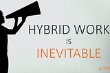 Hybrid work is inevitable