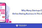 Why Many Startups Choose Online Dating Business In This Covid Situation?