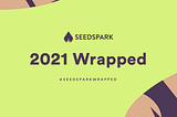 SeedSpark Wrapped 2021 — Our Year in Review