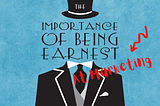 The Importance Of Being Earnest (At Marketing)