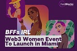 BFFs IRL — Web3 Women Event To Launch in Miami