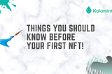 THINGS TO KNOW BEFORE YOUR FIRST NFT