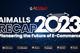 AiMalls 2023 Recap: Pioneering the Future of E-Commerce