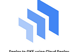Automate GKE deployments using Cloud Build and Cloud Deploy