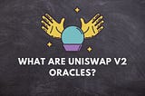 What are Uniswap V2 oracles?