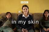 In My Skin — BBC3