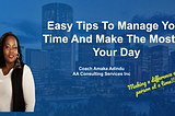 Easy Tips To Manage Your Time And Make The Most Of Your Day