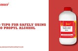 10 Tips for Safely Using Iso Propyl Alcohol