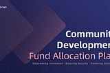 Announcing the New Community Development Fund Allocation Plan