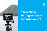 8 Free Video Editing Software For Windows 10