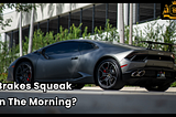 Brakes Squeak: Every Morning Problem, and Know The Reason And What To Do