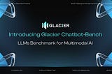 Introducing Glacier Chatbot-Bench, LLMs Benchmark for Multimodal AI