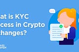 Why do Crypto exchanges require KYC?