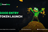 Good Entry Token Launch