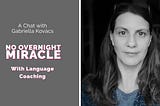 No Overnight Miracle with Language Coaching — Gabriella Kovács