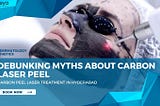 Debunking Myths About Carbon Laser Peel Treatment