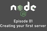 NodeJS Tutorial — 01 — Creating your first server + Nodemon