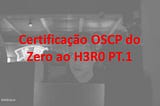 Certificação OSCP do Zero ao H3R0 PT.1