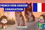 Unveiling the French Verb “Asseoir”: Conjugation, Meaning, Translation, and Examples