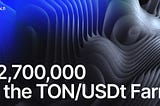 Harvest a Bountiful $2.7 Million in the Extended TON/USDt Farm